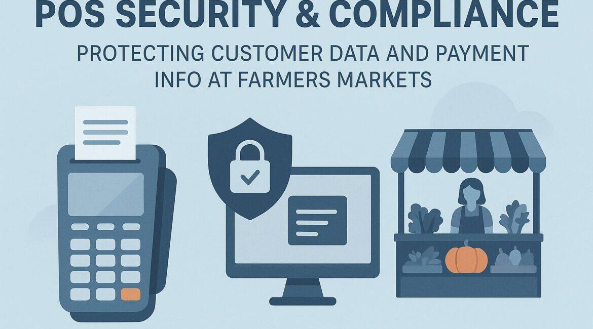 POS Security & Compliance: Protecting Customer Data and Payment Info at Farmers Markets