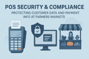 POS Security & Compliance: Protecting Customer Data and Payment Info at Farmers Markets